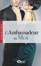 Couverture du livre « Les héritiers Tome 3 ; l'ambassadeur et moi » de Ruth Cardello aux éditions Milady