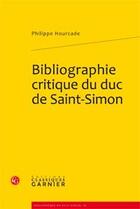 Couverture du livre « Bibliographie critique du duc de Saint-Simon » de Philippe Hourcade aux éditions Classiques Garnier