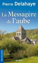 Couverture du livre « La messagère de l'aube » de Pierre Delahaye aux éditions De Boree