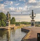 Couverture du livre « Le Loiret : patrimoine insolite » de  aux éditions Editions Sutton