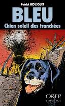 Couverture du livre « Bleu, chien soleil des tranchées » de Patrick Bousquet aux éditions Orep