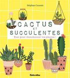 Couverture du livre « Cactus et succulentes ; tout pour chouchouter vos plantes ! » de Stephan Cuzenic aux éditions Rustica