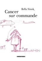 Couverture du livre « Cancer sur commande » de Bella Sinok aux éditions Kirographaires