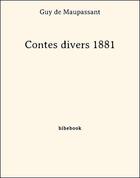 Couverture du livre « Contes divers 1881 » de Guy de Maupassant aux éditions Bibebook