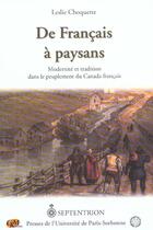 Couverture du livre « De francais a paysans ; modernite et tradition dans le peuplement du canada francais » de Leslie Choquette aux éditions Sorbonne Universite Presses