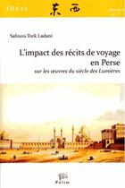 Couverture du livre « L'impact des récits de voyage en Perse sur les oeuvres du siècle des Lumières » de Safoura Tork Ladani aux éditions Pu De Limoges