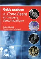 Couverture du livre « Guide pratique du Cone Beam ; en imagerie dento-maxillaire » de Norbert Bellaiche aux éditions Cahiers De Protheses