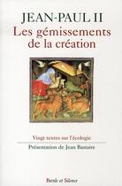 Couverture du livre « Les gémissements de la création, vingt textes sur l'écologie » de Jean-Paul Ii aux éditions Parole Et Silence