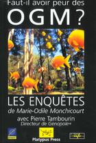 Couverture du livre « Faut-il avoir peur des o.g.m.? les enquetes » de Marie-Odile Monchicourt aux éditions Platypuss Press