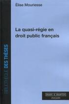 Couverture du livre « La quasi-régie en droit public français » de Elise Mouriesse aux éditions Mare & Martin