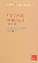 Couverture du livre « S'engager autrement ; lecture d'un colloque de cerisy » de Sylvain Allemand aux éditions Editions De L'aube
