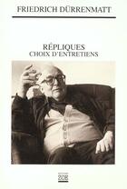 Couverture du livre « Repliques - choix d'entretiens » de Friedrich Durrenmatt aux éditions Zoe