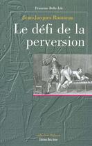 Couverture du livre « Jean jacques rousseau le defi de la perversion » de Francine Belle-Isle aux éditions Nota Bene