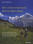 Couverture du livre « Deux jours en montagne dans les Alpes suisses ; les plus belles randonnées sur deux jours dans le confort des auberges de montagne » de Staffelbach H aux éditions Rossolis