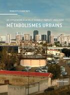 Couverture du livre « Métabolismes urbains ; de l'hygiénisme à la ville durable / Naples 1884-2004 » de Roberto D'Arienzo aux éditions Metispresses