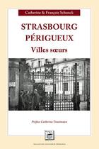 Couverture du livre « Strasbourg-Périgueux ; villes soeurs » de Catherine Schunck et Francois Schunck aux éditions Secrets De Pays
