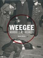 Couverture du livre « Weegee murder is my business » de Weegee/Brian Wallis aux éditions Prestel