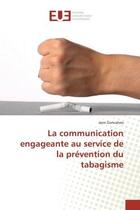 Couverture du livre « La communication engageante au service de la prévention du tabagisme » de Goncalves Jane aux éditions Editions Universitaires Europeennes