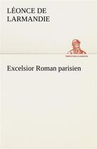 Couverture du livre « Excelsior roman parisien » de Larmandie Leonce De aux éditions Tredition