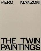 Couverture du livre « Piero manzoni the twin paintings » de Piero Manzoni aux éditions Hauser And Wirth