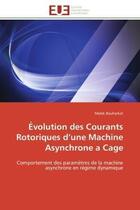 Couverture du livre « Evolution des courants rotoriques d'une machine asynchrone a cage - comportement des parametres de l » de Bouharkat Malek aux éditions Editions Universitaires Europeennes