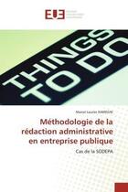 Couverture du livre « Methodologie de la redaction administrative en entreprise publique - cas de la sodepa » de Kamegni M L. aux éditions Editions Universitaires Europeennes