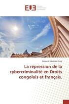 Couverture du livre « La repression de la cybercriminalite en droits congolais et francais. » de Mbokolo Elima Edmond aux éditions Editions Universitaires Europeennes