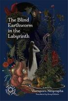 Couverture du livre « The blind earthworm in the labyrinth » de Nitiprapha Veeraporn aux éditions River Books