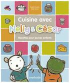 Couverture du livre « Cuisine avec Nelly & César ; 16 recettes pour jeunes enfants » de Ingrid Godon et Nele Soors aux éditions Averbode