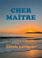 Couverture du livre « Cher maitre » de Lavenant Carole aux éditions Atramenta