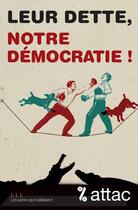 Couverture du livre « Leur dette, notre démocratie ! » de France Attac aux éditions Les Liens Qui Liberent