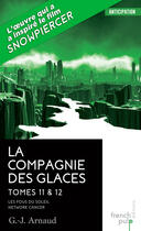 Couverture du livre « La compagnie des glaces ; INTEGRALE T.11 ET T.12 » de Georges-Jean Arnaud aux éditions French Pulp