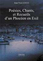 Couverture du livre « Poésies, chants, et recueils d'un Phocéen en exil » de Jean-Yves Lucci aux éditions Verone