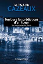 Couverture du livre « Toulouse les prédictions d'un tueur » de Bernard Cazeaux aux éditions Presses Litteraires