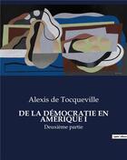 Couverture du livre « DE LA DÉMOCRATIE EN AMÉRIQUE I : Deuxième partie » de Alexis De Tocqueville aux éditions Culturea