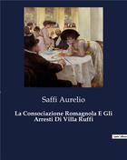 Couverture du livre « La Consociazione Romagnola E Gli Arresti Di Villa Ruffi » de Saffi Aurelio aux éditions Culturea