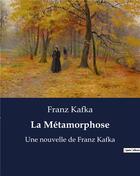 Couverture du livre « La Métamorphose : Une nouvelle de Franz Kafka » de Franz Kafka aux éditions Culturea