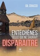 Couverture du livre « Entéchènes : Celle qui ne saurait disparaitre » de Gil Cracco aux éditions Le Lys Bleu