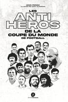 Couverture du livre « Les anti-héros de la coupe du monde de football » de Ianis Periac et Samy Glenisson aux éditions Braquage