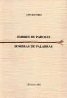 Couverture du livre « Ombres de paroles ; sombras de palabras » de Arturo Perez aux éditions Tetras Lyre