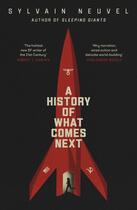 Couverture du livre « A HISTORY OF WHAT COMES NEXT » de Sylvain Neuvel aux éditions Michael Joseph