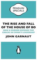 Couverture du livre « The Rise and Fall of the House of Bo (Penguin Specials) » de Garnaut John aux éditions Penguin Books Ltd Digital
