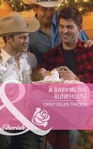 Couverture du livre « A Baby in the Bunkhouse (Mills & Boon Cherish) » de Cathy Gillen Thacker aux éditions Mills & Boon Series