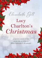 Couverture du livre « Lucy Charlton's Christmas » de Gill Elizabeth aux éditions Quercus Publishing Digital