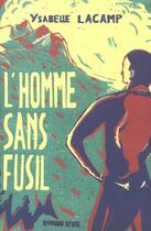 Couverture du livre « L'homme sans fusil » de Ysabelle Lacamp aux éditions Seuil