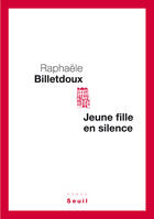 Couverture du livre « Jeune fille en silence » de Raphaele Billetdoux aux éditions Seuil