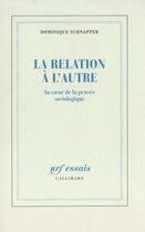 Couverture du livre « La relation à l'Autre : Au coeur de la pensée sociologique » de Dominique Schnapper aux éditions Gallimard