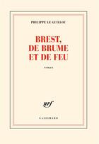 Couverture du livre « Brest, de brume et de feu » de Philippe Le Guillou aux éditions Gallimard