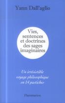 Couverture du livre « Vies, sentences et doctrines des sages imaginaires ; un irrésistible voyage philosophique en 14 pastiches » de Yann Dall'Aglio aux éditions Flammarion