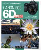 Couverture du livre « Obtenez le maximum : du canon EOS 6D Mark II » de Vincent Burgeon et Ronan Loaec aux éditions Dunod